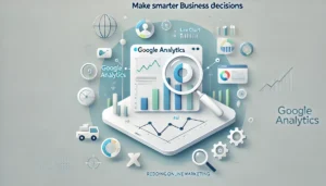 Google Analytics Make Smarter Business Decisions